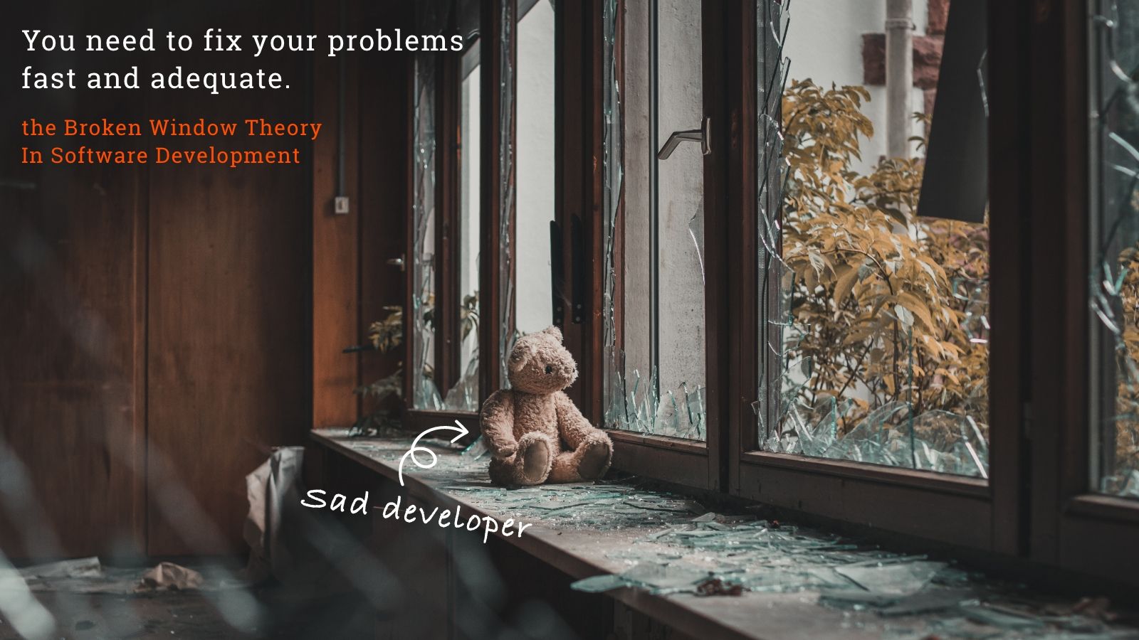 You need to fix your problems fast and adequate - the  Broken Window Theory 